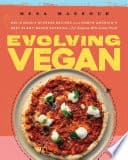 Cover of Evolving Vegan: Deliciously Diverse Recipes from North America's Best Plant-Based Eateries—for Anyone Who Loves Food