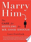 Cover of Marry Him: The Case for Settling for Mr. Good Enough