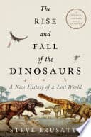 Cover of The Rise and Fall of the Dinosaurs: A New History of a Lost World