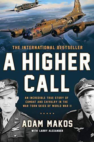 Cover of A Higher Call: An Incredible True Story of Combat and Chivalry in the War-Torn Skies of World War II