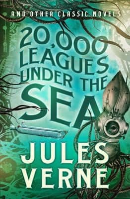 Cover of 20,000 Leagues Under the Sea and Other Classic Novels