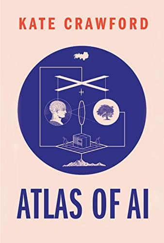 Cover of Atlas of AI: Power, Politics, and the Planetary Costs of Artificial Intelligence