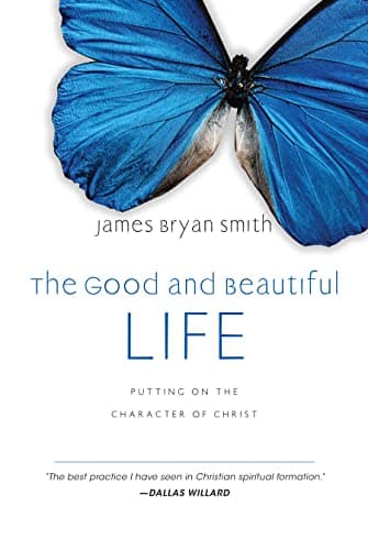 Cover of The Good and Beautiful Life: Putting on the Character of Christ