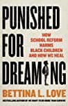 Cover of Punished for Dreaming: How School Reform Harms Black Children and How We Heal