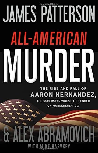 Cover of All-American Murder: The Rise and Fall of Aaron Hernandez, the Superstar Whose Life Ended on Murderers' Row