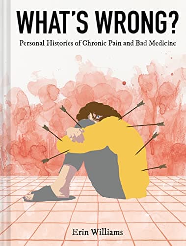 Cover of What's Wrong?: Personal Histories of Chronic Pain and Bad Medicine