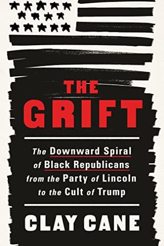 Cover of The Grift: The Downward Spiral of Black Republicans from the Party of Lincoln to the Cult of Trump