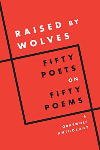 Cover of Raised by Wolves: Fifty Poets on Fifty Poems, A Graywolf Anthology