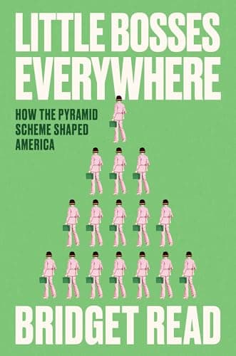 Cover of Little Bosses Everywhere: How the Pyramid Scheme Shaped America