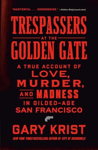 Cover of Trespassers at the Golden Gate: A True Account of Love, Murder, and Madness in Gilded-Age San Francisco