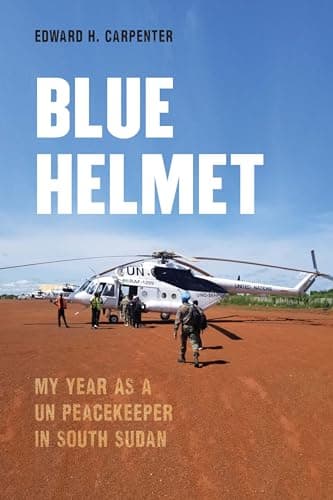 Cover of Blue Helmet: My Year as a UN Peacekeeper in South Sudan