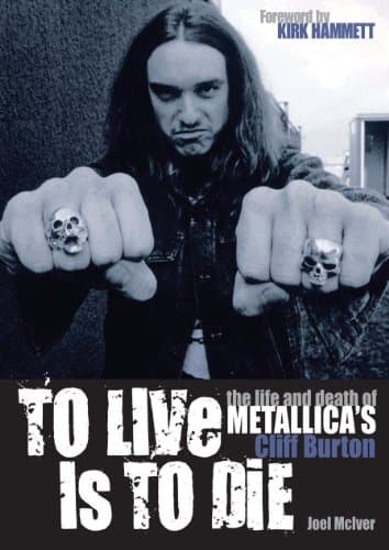 Cover of To Live Is To Die: The Life and Death of Metallica's Cliff Burton