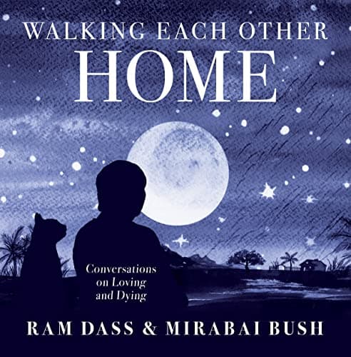Cover of Walking Each Other Home: Conversations on Loving and Dying