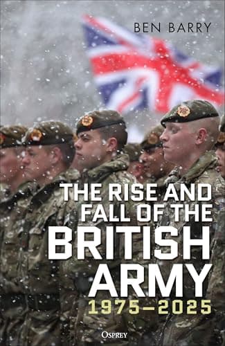 Cover of Rise and Fall of the British Army, 1975-2025