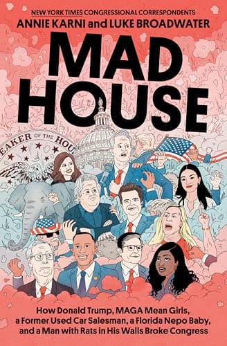 Cover of Mad House: How Donald Trump, MAGA Mean Girls, a Former Used Car Salesman, a Florida Nepo Baby, and a Man with Rats in His Walls Broke Congress