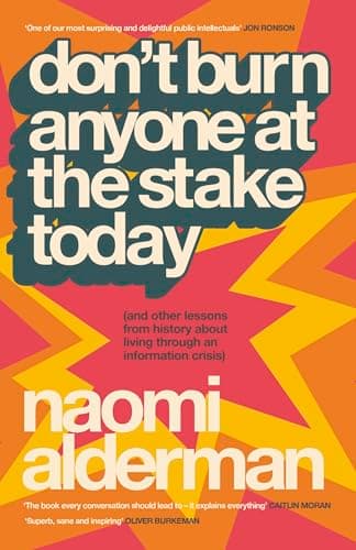 Cover of Don't Burn Anyone at the Stake Today : (and Other Lessons from History about Living Through an Information Crisis)