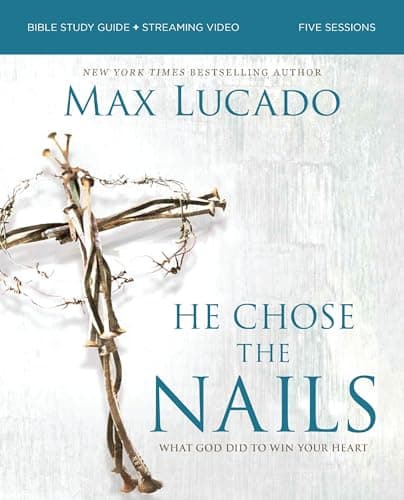 Cover of He Chose the Nails Bible Study Guide + Streaming Video