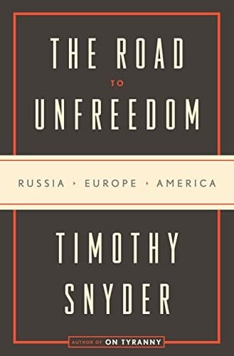 Cover of The Road to Unfreedom: Russia, Europe, America