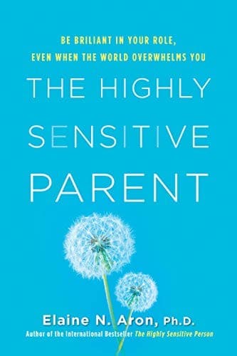 Cover of The Highly Sensitive Parent: Be Brilliant in Your Role, Even When the World Overwhelms You