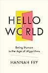 Cover of Hello World: Being Human in the Age of Algorithms