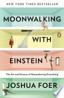 Cover of Moonwalking with Einstein: The Art and Science of Remembering Everything