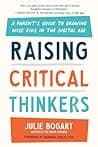 Cover of Raising Critical Thinkers: A Parent's Guide to Growing Wise Kids in the Digital Age