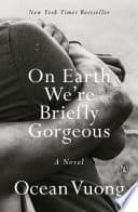 Cover of On Earth We're Briefly Gorgeous: A Novel