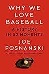 Cover of Why We Love Baseball: A History in 50 Moments