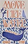 Cover of Move Like Water: My Story of the Sea