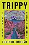 Cover of Trippy: The Peril and Promise of Medicinal Psychedelics