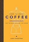 Cover of How to Make Coffee: The Science Behind the Bean