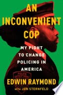 Cover of An Inconvenient Cop: My Fight to Change Policing in America