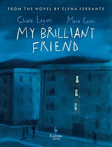 Cover of My Brilliant Friend: the Graphic Novel: Based on the Novel by Elena Ferrante: the Graphic Novel