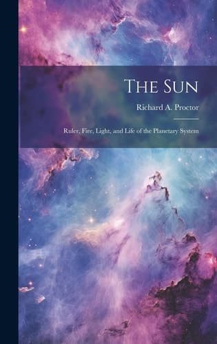 Cover of The Sun Ruler, Fire, Light, and Life of the Planetary System