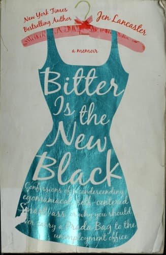 Cover of Bitter is the New Black Confessions of a Condescending, Egomaniacal, Self-Centered Smartass, Or, Why YouShould Never Carry A Prada Bag to the Unemployment Office