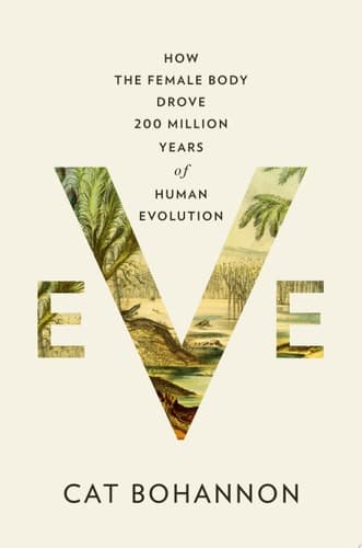 Cover of Eve How the Female Body Drove 200 Million Years of Human Evolution