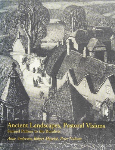 Cover of Ancient Landscapes, Pastoral Visions: Samuel Palmer to the Ruralists