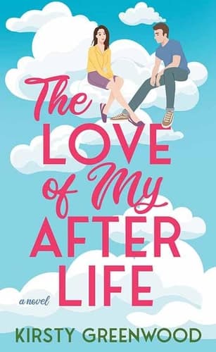 Cover of The Love of My Afterlife: A joyous, uplifting and laugh-out-loud romcom perfect for summer reading