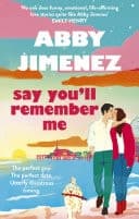 Cover of Say You'll Remember Me An irresistibly hilarious and heartbreaking love story from the bestselling author of JUST FOR THE SUMMER