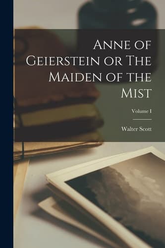 Cover of Anne of Geierstein or the Maiden of the Mist; Volume I