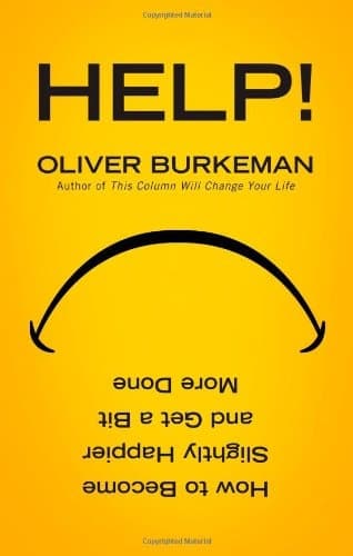 Cover of Help!: How to Be Slightly Happier, Slightly More Successful and Get a Bit More Done. Oliver Burkeman