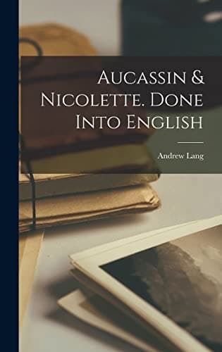 Cover of Aucassin & Nicolette. Done into English