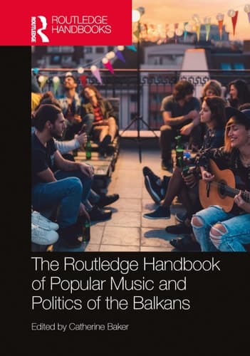 Cover of Routledge Handbook of Popular Music and Politics of the Balkans