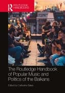 Cover of Routledge Handbook of Popular Music and Politics of the Balkans