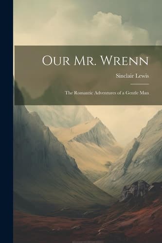 Cover of Our Mr. Wrenn; the Romantic Adventures of a Gentle Man