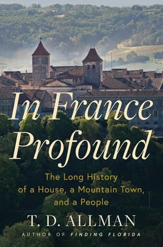 Cover of In France Profound The Long History of a House, a Mountain Town, and a People