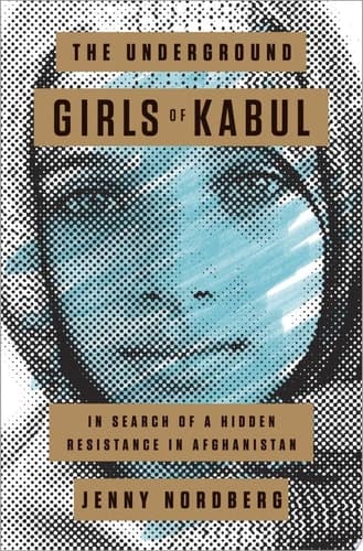 Cover of The Underground Girls of Kabul In Search of a Hidden Resistance in Afghanistan