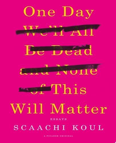 Cover of One Day We'll All Be Dead and None of This Will Matter Essays