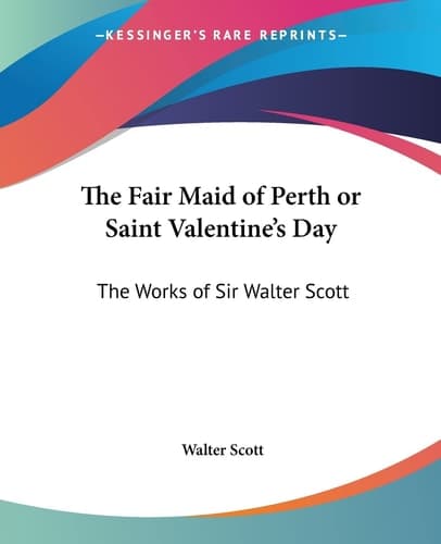Cover of The Fair Maid of Perth or Saint Valentine's Day