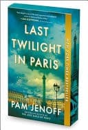 Cover of Last Twilight in Paris: An Enchanting WWII Historical Mystery of Love and Resilience Set in Paris and Inspired by True Events
